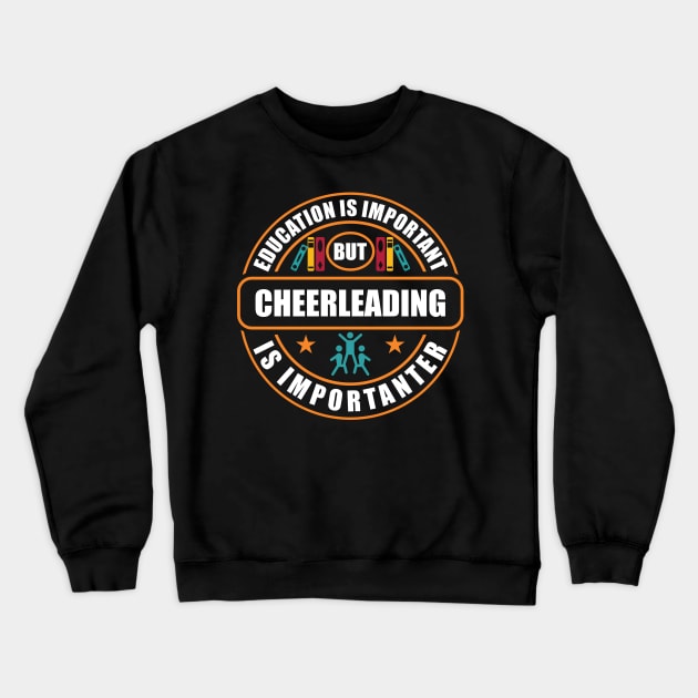 Education Is Important Cheerleading Is Importanter Crewneck Sweatshirt by RadStar